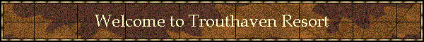 Welcome to Trouthaven Resort